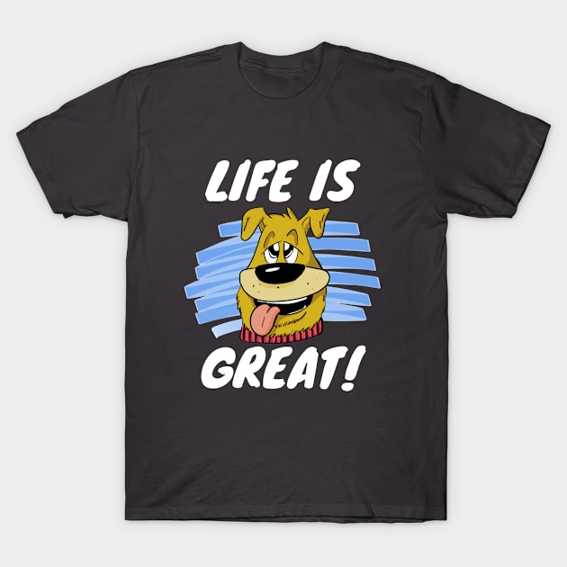 Life is great - Dog lovers T-Shirt by TheWrightLife